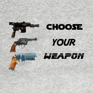 choose your weapon T-Shirt